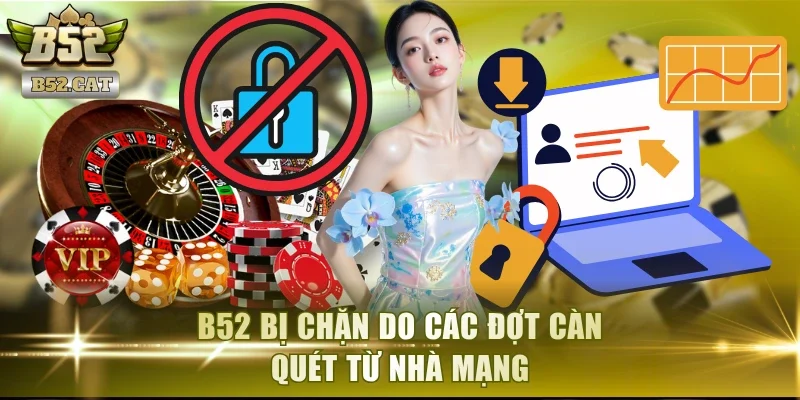 B52 bị chặn do các đợt càn quét từ nhà mạng