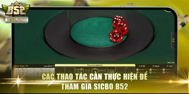Các thao tác cần thực hiện để tham gia sicbo B52