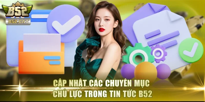 Cập nhật các chuyên mục chủ lực trong tin tức B52