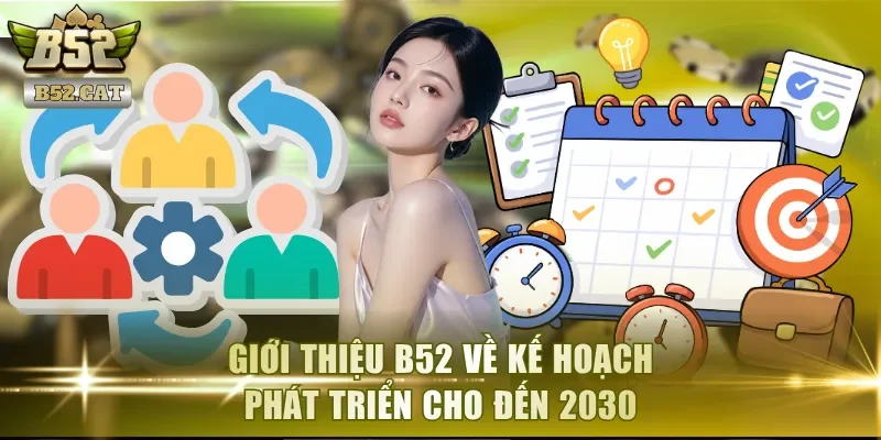 Giới thiệu B52 về kế hoạch phát triển được đặt ra cho đến 2030