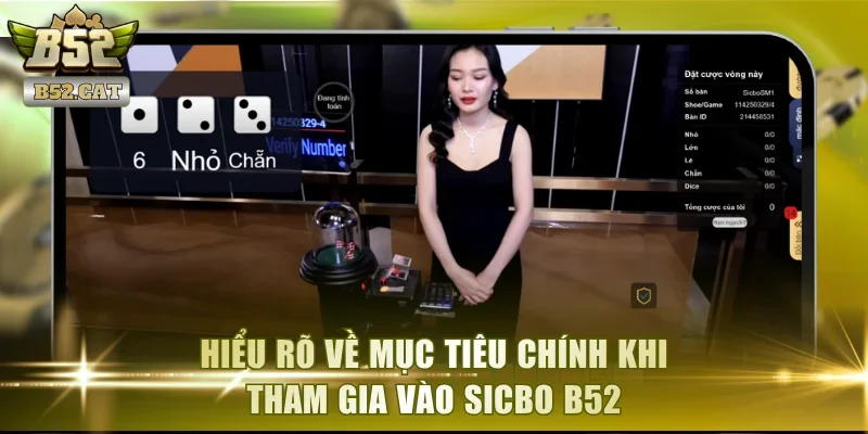 Hiểu rõ về mục tiêu chính khi tham gia vào sicbo B52
