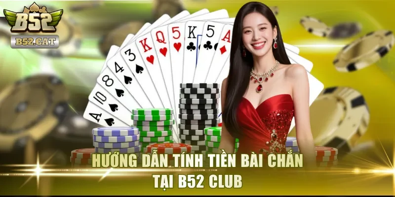 Hướng dẫn tính tiền bài Chắn tại B52 Club
