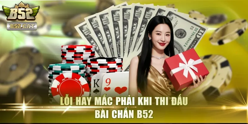 Lỗi hay mắc phải khi thi đấu bài Chắn B52