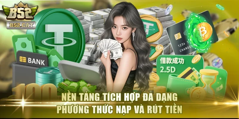 Nền tảng tích hợp đa dạng phương thức nạp và rút tiền