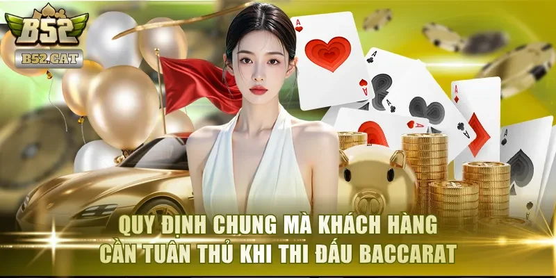 Quy định chung mà khách hàng cần tuân thủ khi thi đấu Baccarat