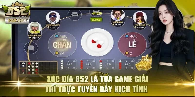 Xóc Đĩa B52 là tựa game giải trí trực tuyến đầy kịch tính 